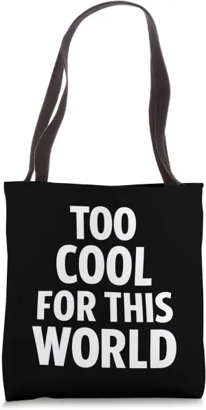 Too Cool For This World Funny Quote Tote Bag
